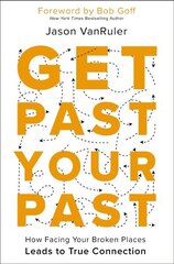 Get Past Your Past: How Facing Your Broken Places Leads to True Connection cena un informācija | Garīgā literatūra | 220.lv