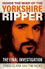 Inside the Mind of the Yorkshire Ripper: The Final Investigation cena un informācija | Biogrāfijas, autobiogrāfijas, memuāri | 220.lv
