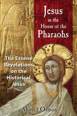 Jesus in the House of the Pharaohs: The Essene Revelations on the Historical Jesus цена и информация | Исторические книги | 220.lv