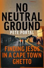 No Neutral Ground: Finding Jesus in a Cape Town Ghetto cena un informācija | Garīgā literatūra | 220.lv