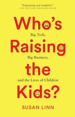 Whos Raising the Kids?: Big Tech, Big Business, and the Lives of Children cena un informācija | Pašpalīdzības grāmatas | 220.lv