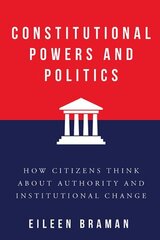 Constitutional Powers and Politics: How Citizens Think about Authority and Institutional Change цена и информация | Книги по социальным наукам | 220.lv