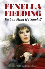 Do You Mind If I Smoke?: The Memoirs of Fenella Fielding цена и информация | Биографии, автобиогафии, мемуары | 220.lv