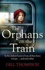 Orphans on the Train: Gripping and heartrending historical fiction of two orphaned girls in WW2 цена и информация | Фантастика, фэнтези | 220.lv