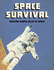 Space Survival: Keeping People Alive in Space цена и информация | Книги для подростков и молодежи | 220.lv
