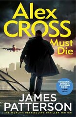 Alex Cross Must Die: (Alex Cross 31) The latest novel in the thrilling Sunday Times bestselling series cena un informācija | Fantāzija, fantastikas grāmatas | 220.lv