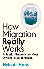 How Migration Really Works: A Factful Guide to the Most Divisive Issue in Politics цена и информация | Книги по социальным наукам | 220.lv