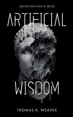 Artificial Wisdom: The unputdownable climate and AI technothriller for fans of murder-mystery and fast-paced twists and turns цена и информация | Фантастика, фэнтези | 220.lv