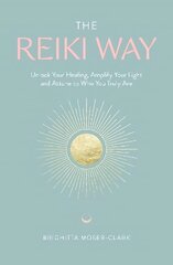 Reiki Way: Unlock Your Healing, Amplify Your Light and Attune to Who You Truly Are цена и информация | Самоучители | 220.lv