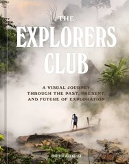 Explorers Club: A Visual Journey Through the Past, Present, and Future of Exploration цена и информация | Биографии, автобиогафии, мемуары | 220.lv