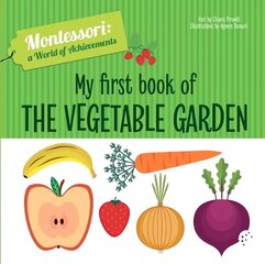 My First Book of the Vegetable Garden: Montessori: A World of Achievements цена и информация | Книги для малышей | 220.lv