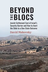 Beyond the Blocs: Jewish Settlement East of Israel's Security Barrier and How to Avert the Slide to a One-State Outcome cena un informācija | Sociālo zinātņu grāmatas | 220.lv