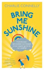 Bring Me Sunshine: A Windswept, Rain-Soaked, Sun-Kissed, Snow-Capped Guide To Our Weather цена и информация | Книги о питании и здоровом образе жизни | 220.lv