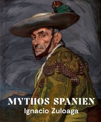 Mythos Spanien: Ignacio Zuloaga 18701945 цена и информация | Книги об искусстве | 220.lv