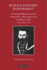 Rudolf Steiner's Endowment: Centenary Reflections on His Attempt for a Theosophical Art and Way of Life, 15 December 1911 цена и информация | Духовная литература | 220.lv