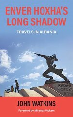 Enver Hoxha's Long Shadow: Travels in Albania цена и информация | Путеводители, путешествия | 220.lv