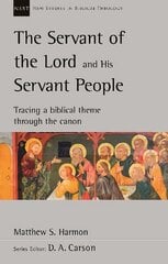 Servant of the Lord and his Servant People: Tracing A Biblical Theme Through The Canon: Tracing A Biblical Theme Through The Canon цена и информация | Духовная литература | 220.lv
