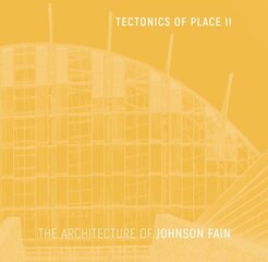 Tectonics of Place II: The Architecture of Johnson Fain cena un informācija | Grāmatas par arhitektūru | 220.lv