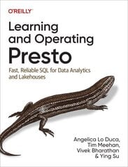 Learning and Operating Presto: Fast, Reliable SQL for Data Analytics and Lakehouses цена и информация | Книги по экономике | 220.lv