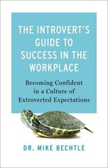 Introvert`s Guide to Success in the Workplac Becoming Confident in a Culture of Extroverted Expectations цена и информация | Самоучители | 220.lv