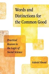 Words and Distinctions for the Common Good: Practical Reason in the Logic of Social Science cena un informācija | Svešvalodu mācību materiāli | 220.lv