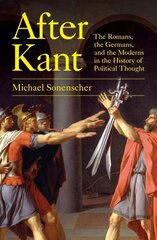 After Kant: The Romans, the Germans, and the Moderns in the History of Political Thought cena un informācija | Vēstures grāmatas | 220.lv