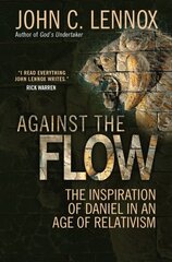 Against the Flow: The inspiration of Daniel in an age of relativism New edition cena un informācija | Garīgā literatūra | 220.lv