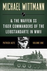 Michael Wittmann & the Waffen Ss Tiger Commanders of the Leibstandarte in WWII cena un informācija | Vēstures grāmatas | 220.lv