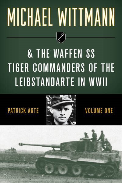 Michael Wittmann & the Waffen Ss Tiger Commanders of the Leibstandarte in WWII cena un informācija | Vēstures grāmatas | 220.lv