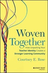 Woven Together: How Unpacking Your Teacher Identity Creates a Stronger Learning Community цена и информация | Книги по социальным наукам | 220.lv