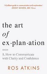 Art of Explanation: How to Communicate with Clarity and Confidence цена и информация | Поэзия | 220.lv