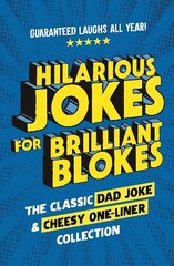 Hilarious Jokes for Brilliant Blokes: The Classic Dad Joke and Cheesy One-liner Collection (The perfect gift for him guaranteed laughs for all ages) 2nd edition cena un informācija | Fantāzija, fantastikas grāmatas | 220.lv