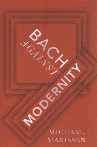 Bach against Modernity cena un informācija | Mākslas grāmatas | 220.lv