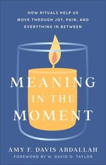 Meaning in the Moment - How Rituals Help Us Move through Joy, Pain, and Everything in Between: How Rituals Help Us Move Through Joy, Pain, and Everything in Between cena un informācija | Garīgā literatūra | 220.lv