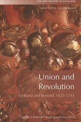 Union and Revolution: Scotland and Beyond, 1625-1745 цена и информация | Исторические книги | 220.lv