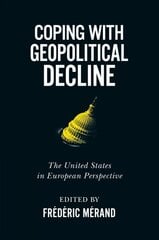 Coping with Geopolitical Decline: The United States in European Perspective, Volume 11 цена и информация | Книги по социальным наукам | 220.lv