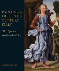 Painting in Fifteenth-Century Italy: This Splendid and Noble Art цена и информация | Книги об искусстве | 220.lv