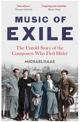 Music of Exile: The Untold Story of the Composers who Fled Hitler цена и информация | Книги об искусстве | 220.lv