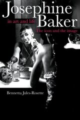 Josephine Baker in Art and Life: THE ICON AND THE IMAGE New edition цена и информация | Книги об искусстве | 220.lv