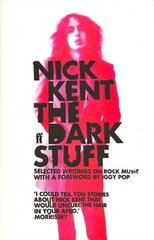 Dark Stuff: Selected Writings on Rock Music 1972-1993 Main цена и информация | Книги об искусстве | 220.lv