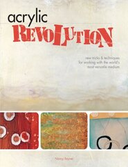 Acrylic Revolution: New Tricks and Techniques for Working with the World's Most Versatile Medium illustrated edition цена и информация | Книги об искусстве | 220.lv