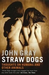 Straw Dogs: Thoughts on Humans and Other Animals New edition цена и информация | Исторические книги | 220.lv