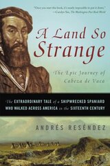 Land So Strange: The Epic Journey of Cabeza de Vaca illustrated edition cena un informācija | Sociālo zinātņu grāmatas | 220.lv