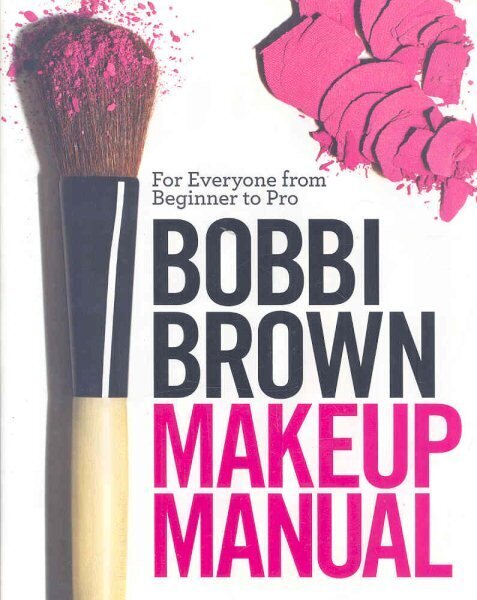 Bobbi Brown Makeup Manual: For Everyone from Beginner to Pro цена и информация | Pašpalīdzības grāmatas | 220.lv