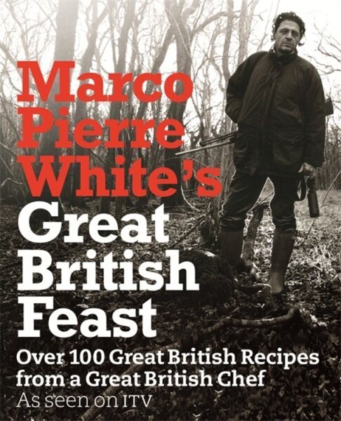 Marco Pierre White's Great British Feast: Over 100 Delicious Recipes From A Great British Chef cena un informācija | Pavārgrāmatas | 220.lv