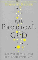 Prodigal God: Recovering the heart of the Christian faith cena un informācija | Garīgā literatūra | 220.lv