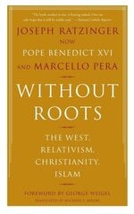 Without Roots: Europe, Relativism, Christianity, Islam цена и информация | Книги по социальным наукам | 220.lv