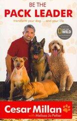 Be the Pack Leader: Use Cesar's Way to Transform Your Dog ... and Your Life цена и информация | Книги о питании и здоровом образе жизни | 220.lv