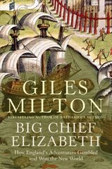 Big Chief Elizabeth: How England's Adventurers Gambled and Won the New World New edition цена и информация | Исторические книги | 220.lv