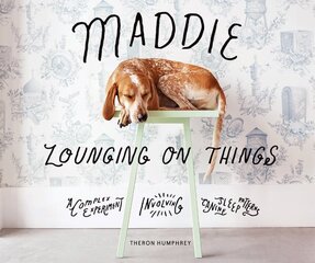 Maddie Lounging On Things: A Complex Experiment Involving Canine Sleep Patterns цена и информация | Книги о питании и здоровом образе жизни | 220.lv